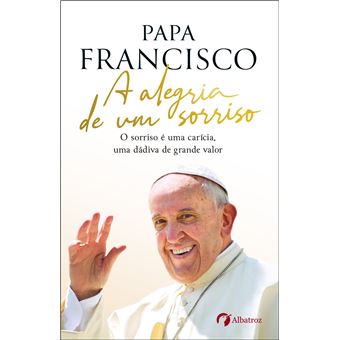 Albatroz publica A alegria de um sorriso, de Papa Francisco